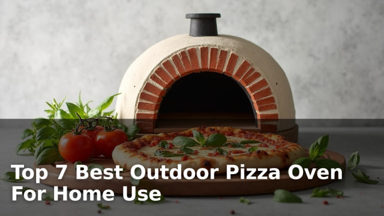 Top 7 Best Outdoor Pizza Oven For Home Use