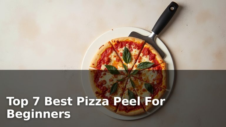 Top 7 Best Pizza Peel For Beginners