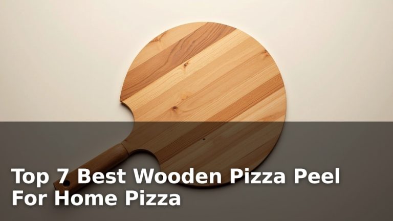 Top 7 Best Wooden Pizza Peel For Home Pizza