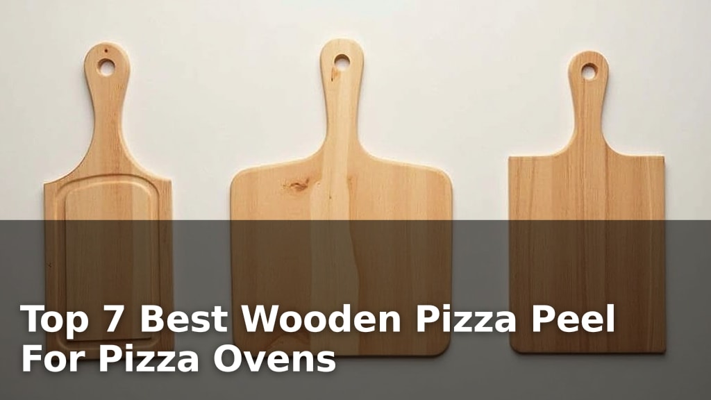 Top 7 Best Wooden Pizza Peel For Pizza Ovens