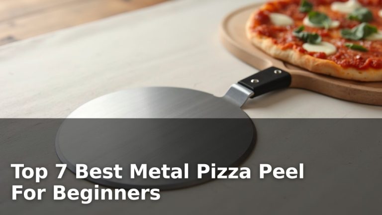 Top 7 Best Metal Pizza Peel For Beginners