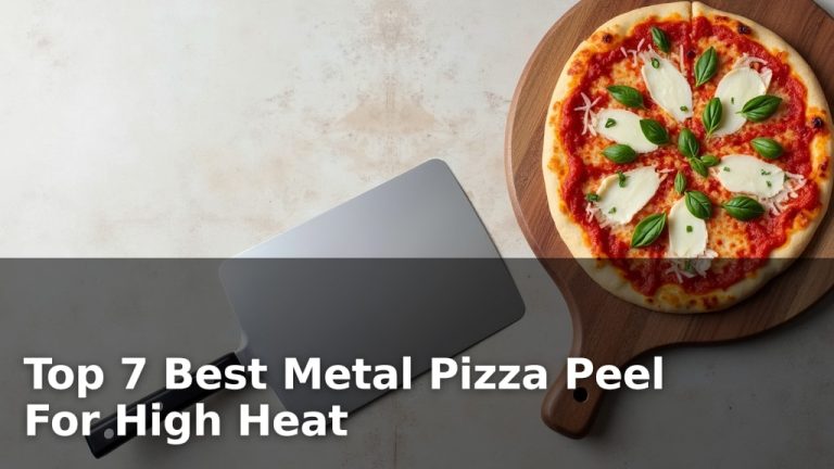 Top 7 Best Metal Pizza Peel For High Heat