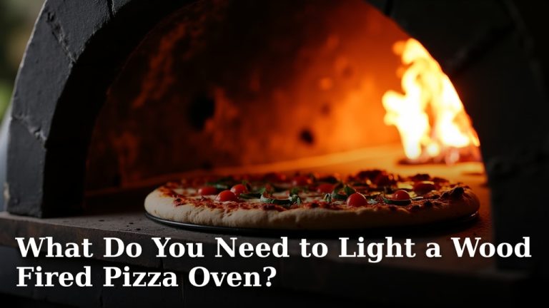 What Do You Need to Light a Wood Fired Pizza Oven?