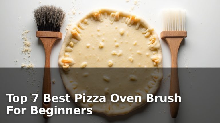 Top 7 Best Pizza Oven Brush For Beginners
