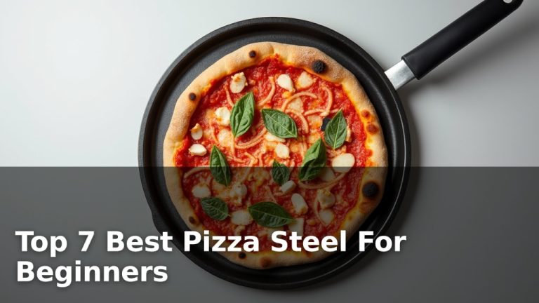 Top 7 Best Pizza Steel For Beginners