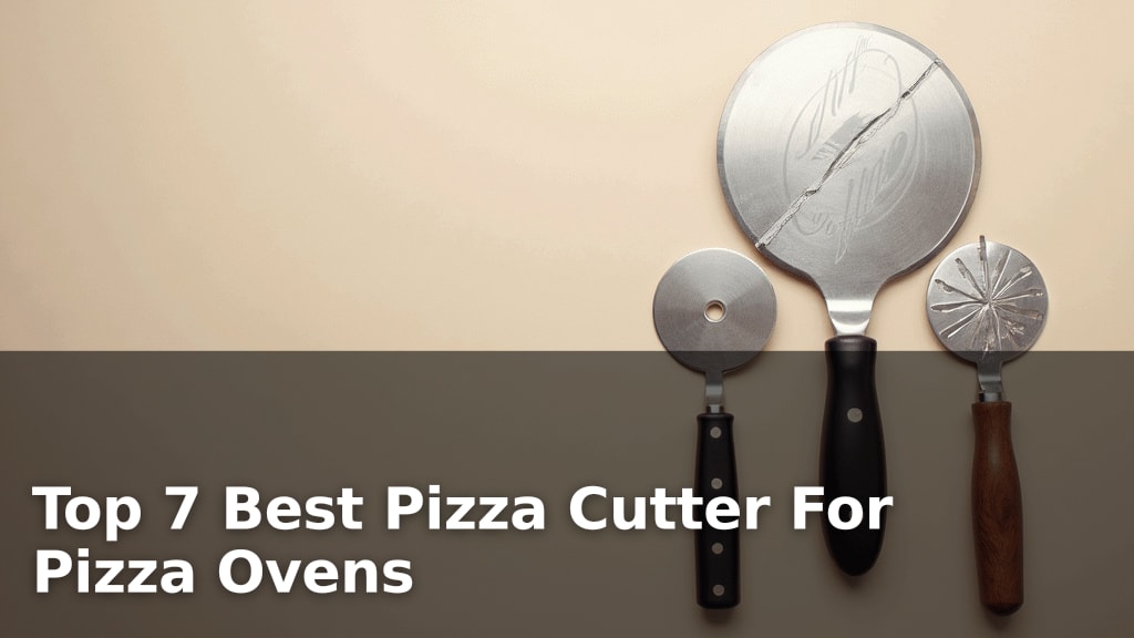 Top 7 Best Pizza Cutter For Pizza Ovens