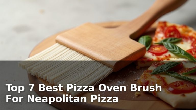Top 7 Best Pizza Oven Brush For Neapolitan Pizza