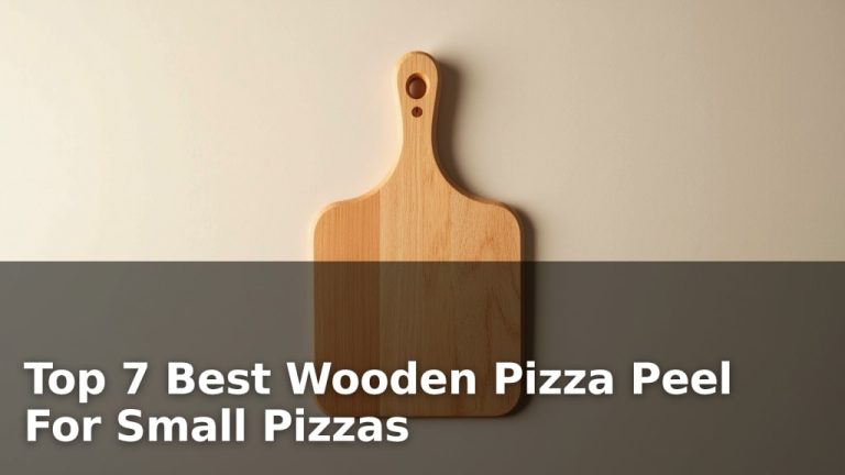 Top 7 Best Wooden Pizza Peel For Small Pizzas